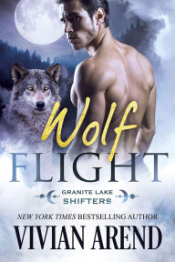 Title: Wolf Flight: Granite Lake Wolves #2, Author: Vivian Arend
