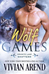 Title: Wolf Games: Granite Lake Wolves #3, Author: Vivian Arend