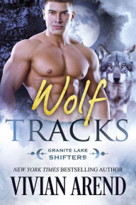Title: Wolf Tracks: Granite Lake Wolves #4, Author: Vivian Arend