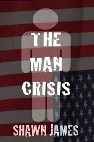 Title: THE MAN CRISIS, Author: Shawn James