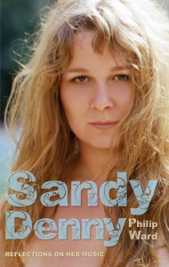 Title: Sandy Denny, Author: Philip Ward