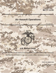 Title: Marine Corps Tactical Publication MCTP 3-01B Air Assault Operations February 2019, Author: United States Government USMC