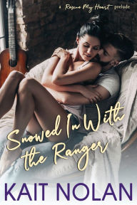 Title: Snowed In With The Ranger: A Rescue My Heart Prelude, Author: Kait Nolan