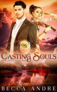 Title: Casting Souls: Iron Souls, Book Five, Author: Becca Andre