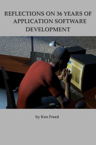 Title: Reflections on 36 Years of Application Software Development, Author: Ken Freed