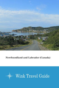 Title: Newfoundland and Labrador (Canada) - Wink Travel Guide, Author: Wink Travel Guide