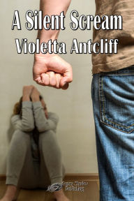 Title: A Silent Scream, Author: Violetta Antcliff