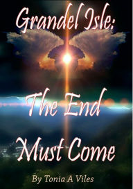Title: The End Must Come, Author: Tonia A. Viles