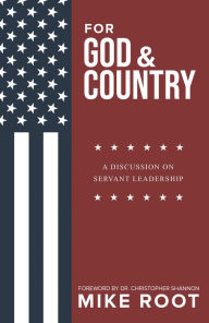 Title: For God and Country: A Discussion on Servant Leadership, Author: Mike Root