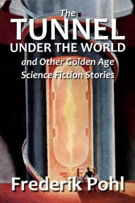 Title: The Tunnel Under the World and Other Golden Age Science Fiction Stories, Author: C. M. Kornbluth