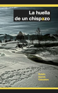 Title: La huella de un chispazo, Author: Ruben Garcia Cebollero