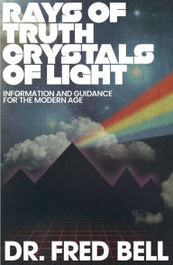 Title: Rays of Truth Crystals of Light, Author: Dr. Fred Bell