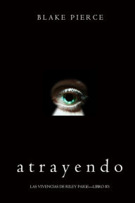 Title: Atrayendo (Las Vivencias de Riley PaigeLibro #3), Author: Blake Pierce