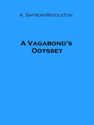 Title: A Vagabond's Odyssey (Illustrated), Author: Arnold Safroni-middleton