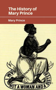 Title: The History of Mary Prince: A West Indian Slave, Author: Mary Prince