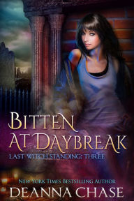 Title: Bitten At Daybreak (Last Witch Standing, Book 3), Author: Deanna Chase