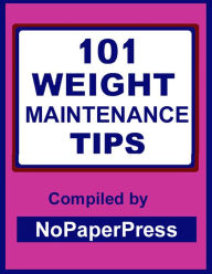 Title: 101 Weight Maintenance Tips, Author: Nopaperpress Staff