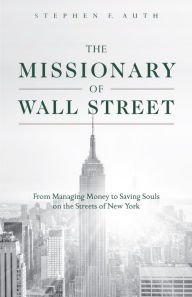 Title: The Missionary of Wall Street, Author: Stephen Auth