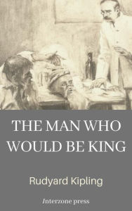 Title: The man who would be king, Author: Rudyard Kipling