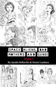 Title: Space Aliens, Bad Mothers and Guns: Volume 2, Author: Ayesha Deraville