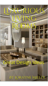 Title: Luxurious Living Rooms, Author: Lorayne Miller
