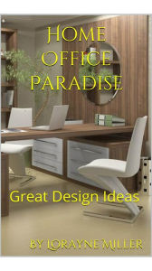Title: Home Office Paradise, Author: Lorayne Miller