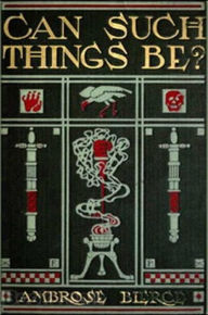 Title: Can Such Things Be?, Author: Ambrose Bierce