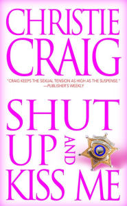 Title: Shut Up and Kiss Me, Author: Christie Craig