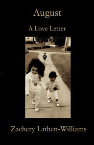 Title: August: A Love Letter, Author: Zachery Lathen-Williams