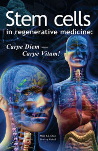 Title: Stem Cells in Regenerative Medicine: Carpe Diem Carpe Vitam!, Author: Dr. Mike Chan