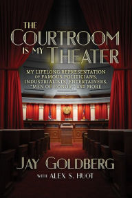 Title: The Courtroom Is My Theater, Author: Jay Goldberg