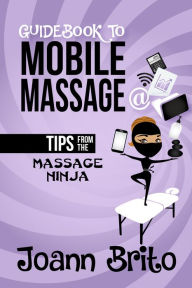Title: Guidebook to Mobile Massage, Author: Joann Brito