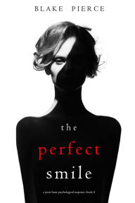 Title: The Perfect Smile (A Jessie Hunt Psychological Suspense ThrillerBook Four), Author: Blake Pierce
