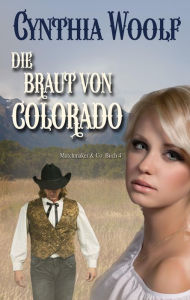 Title: Die Braut von Colorado, Author: Cynthia Woolf
