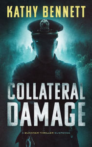 Title: Collateral Damage: A Buckner Thriller Suspense, Author: Kathy Bennett