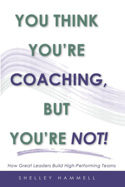 You Think Youre Coaching, But Youre Not!