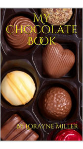 Title: My Chocolate Book, Author: Lorayne Miller