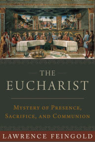 Title: The Eucharist: Mystery of Presence, Sacrifice, and Communion, Author: Lawrence Feingold