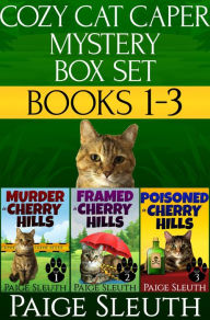 Title: Cozy Cat Caper Mystery Box Set: Books 1-3: Includes Three Small-Town Cat Cozy Mysteries: Murder, Framed, and Poisoned in Cherry Hills, Author: Paige Sleuth