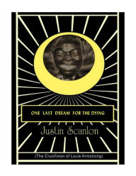Title: One Last Dream for the Dying, Author: Justin Scanlon