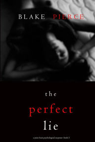 Title: The Perfect Lie (A Jessie Hunt Psychological Suspense ThrillerBook Five), Author: Blake Pierce