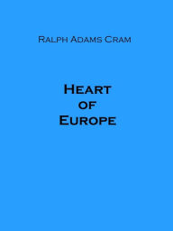 Title: Heart of Europe (Illustrated), Author: Ralph Adams Cram