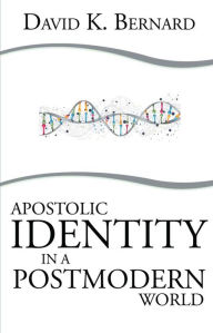 Title: Apostolic Identity in a Postmodern World, Author: David K. Bernard