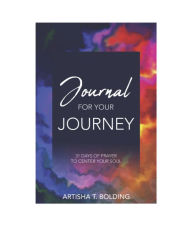 Title: Journal For Your Journey, Author: Artisha Bolding