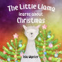 The Little Llama Learns About Christmas: An illustrated children's book