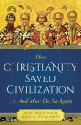 How Christianity Saved Civilization