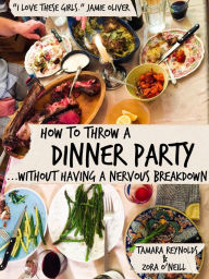 Title: How to Throw a Dinner Party Without Having a Nervous Breakdown, Author: Zora O'Neill