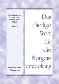 Title: Das heilige Wort fur die Morgenerweckung - Kristallisationsstudium des dritten Buches Mose, Band 3, Author: Witness Lee