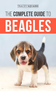 Title: The Complete Guide to Beagles, Author: Tracey Squaire