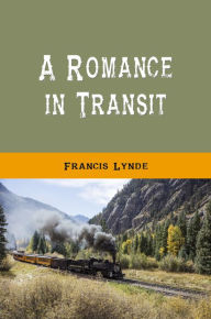 Title: A Romance in Transit, Author: Francis Lynde